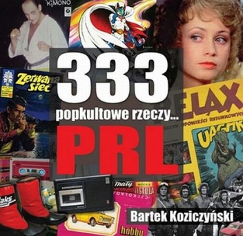 333 popkultowe rzeczy... PRL - Bartek Koziczyński