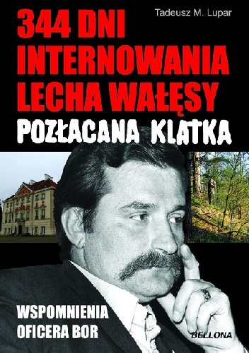 344 dni internowania Lecha Wałęsy. Pozłacana klatka - Tadeusz Lupar