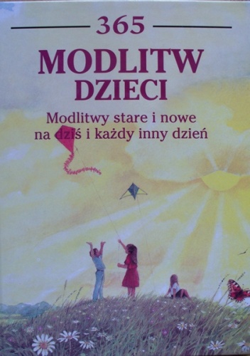 365 modlitw dzieci. Modlitwy stare i nowe na dziś i każdy inny dzień - Carol Watson