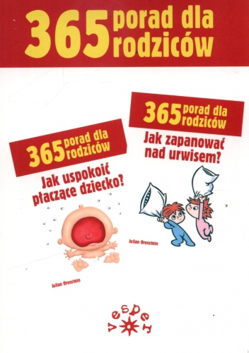 365 porad dla rodziców. Jak uspokoić płaczące dziecko? + Jak zapanować nad urwisem? (komplet) - Julian Orenstein