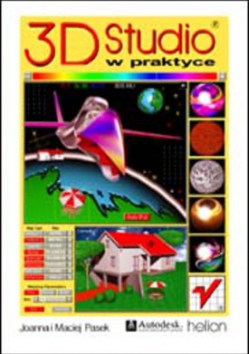 3D Studio w praktyce - Joanna Pasek, Pasek Maciej