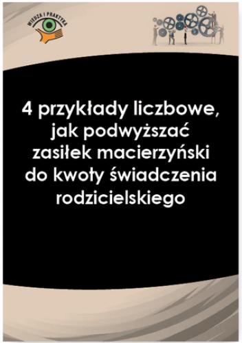 4 przykłady liczbowe,  jak podwyższać zasiłek macierzyński do kwoty świadczenia rodzicielskiego - Magdalena Skalska