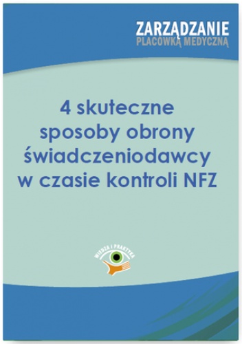 4 skuteczne sposoby obrony świadczeniodawcy w czasie kontroli NFZ - Chrabańska Dominika, Skomorowska Marta