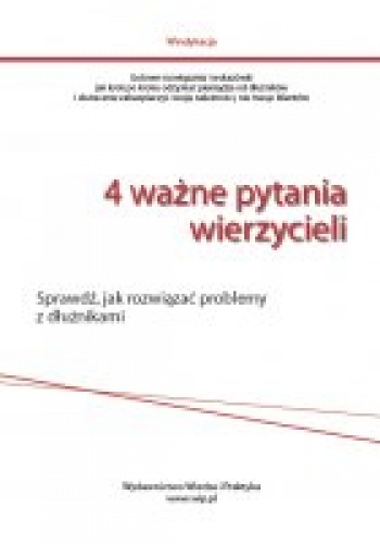 4 ważne pytania wierzycieli - Redakcja Wiedza i Praktyka