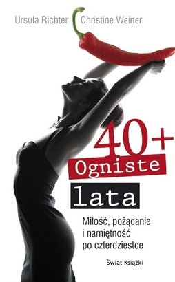 40+ Ogniste lata. Miłość, pożądanie i namiętność po czterdziestce - Ursula Richter
