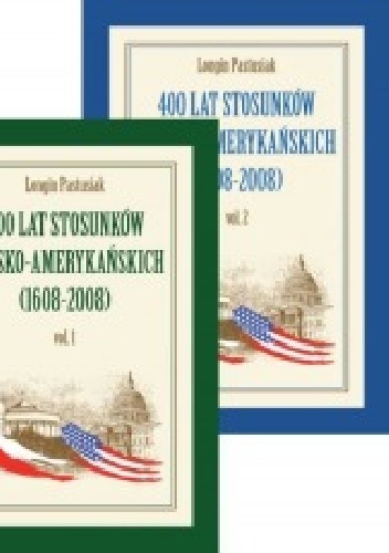 400 Lat stosunków Polsko-Amerykańskich (1608-2008) Vol. 2 - Longin Pastusiak