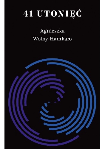 41 utonięć - Agnieszka Wolny-Hamkało