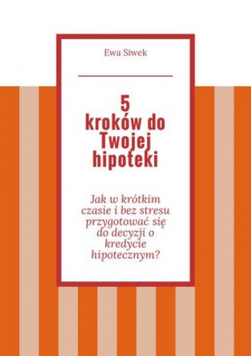 5 kroków do Twojej hipoteki - Siwek Ewa