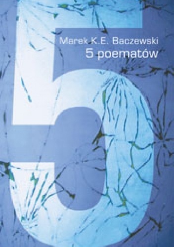 5 poematów - Marek K. E. Baczewski