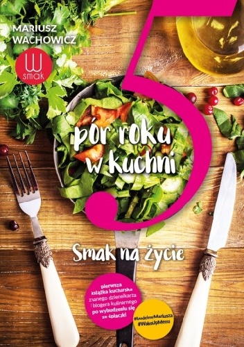 5 pór roku w kuchni. Smak na życie - Mariusz Wachowicz