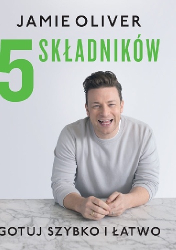 5 składników. Gotuj szybko i łatwo - Jamie Oliver