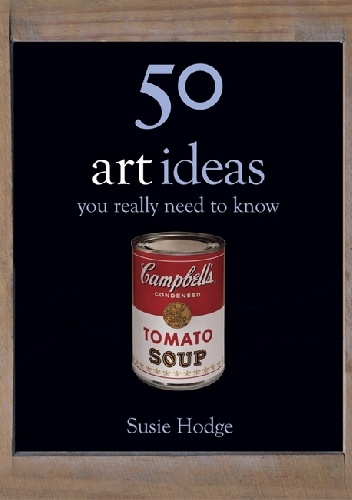 50 Art Ideas You Really Need to Know - Susie Hodge
