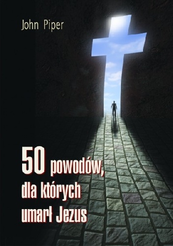 50 powodów, dla których umarł Jezus - John Piper