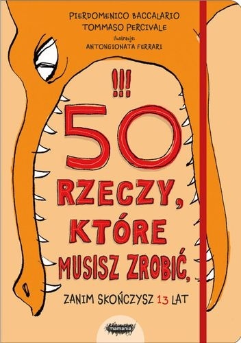 50 rzeczy, które musisz zrobić, zanim skończysz 13 lat - Pierdomenico Baccalario, Tommaso Percivale