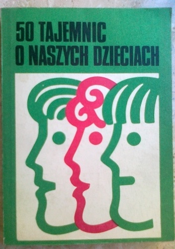 50 tajemnic o naszch dzieciach. Część II. Rady dla rodziców dzieci w wieku szkolnym