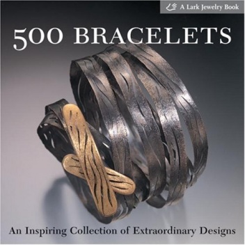 500 Bracelets: An Inspiring Collection of Extraordinary Designs - Marthe Le Van
