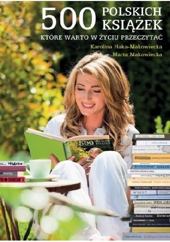 500 polskich książek, które warto w życiu przeczytać - Marta Makowiecka, Karolina Haka-Makowiecka