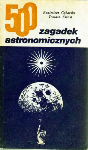 500 zagadek astronomicznych - Kazimierz Gębarski, Tomasz Kwast