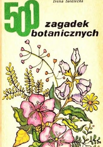 500 zagadek botanicznych - Irena Siedlecka