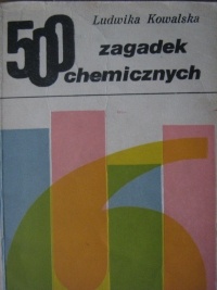 500 zagadek chemicznych - Ludwika Kowalska