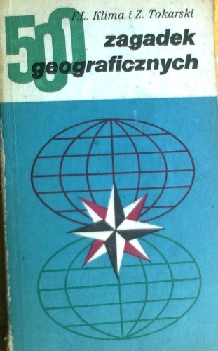 500 zagadek geograficznych - F. L. Klima, Z. Tokarski