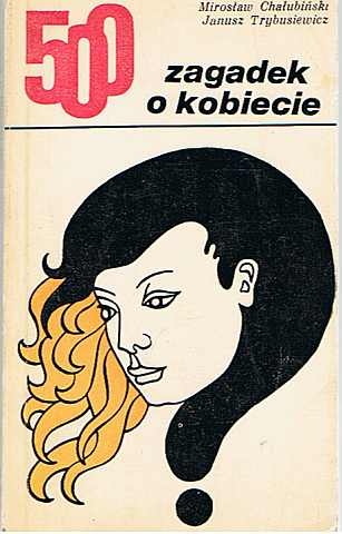 500 zagadek o kobiecie - Mirosław Chałubiński, Janusz Trybusiewicz
