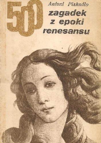 500 zagadek z epoki renesansu - Antoni Piskadło
