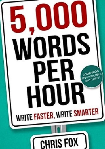5,000 Words Per Hour: Write Faster, Write Smarter - Chris Fox