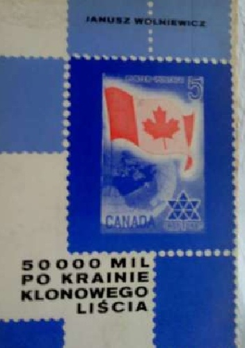 50000 mil po krainie Klonowego Liścia - Janusz Wolniewicz