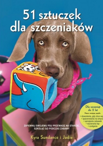 51 sztuczek dla szczeniaków. Jak aktywizować swojego pupila, krok po kroku - Kyra Sundance