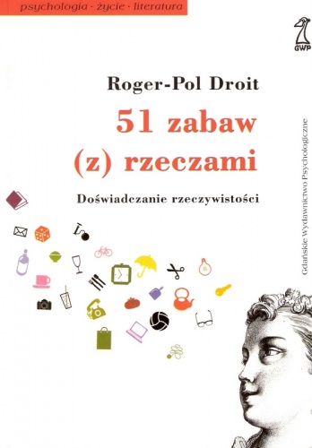 51 zabaw (z) rzeczami. Doświadczanie rzeczywistości - Roger-Pol Droit
