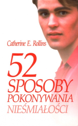 52 sposoby pokonywania nieśmiałości - Catherine E. Rollins