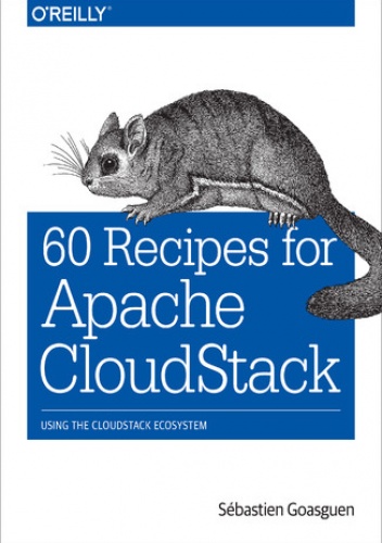 60 Recipes for Apache CloudStack. Using the CloudStack Ecosystem - Goasguen SĂŠbastien