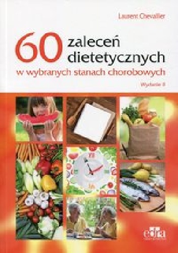 60 zaleceń dietetycznych w wybranych stanach chorobowych. Wydanie 2 - Laurent Chevallier