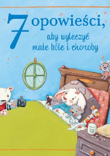 7 opowieści, aby wyleczyć małe bóle i choroby