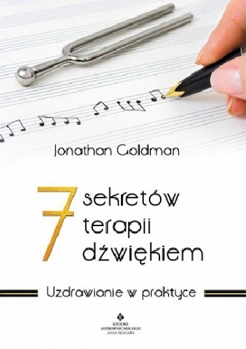 7 sekretów terapii dźwiękiem. Uzdrawianie w praktyce - Jonathan Goldman