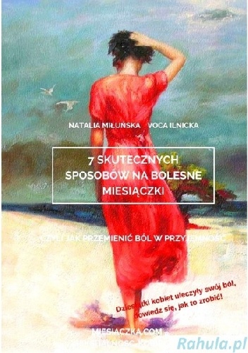7 skutecznych sposobów na bolesne miesiączki czyli jak przemienić ból w przyjemność - Natalia Miłuńska, Voca Ilnicka