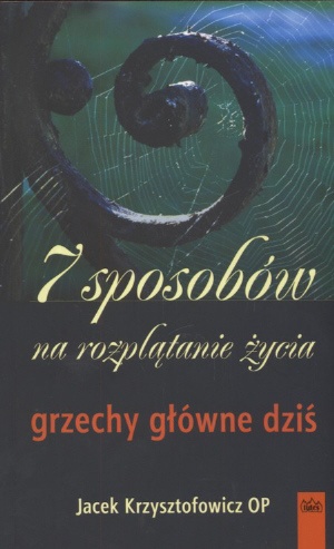 7 sposobów na rozplątanie życia. Grzechy główne dziś - Jacek Krzysztofowicz OP