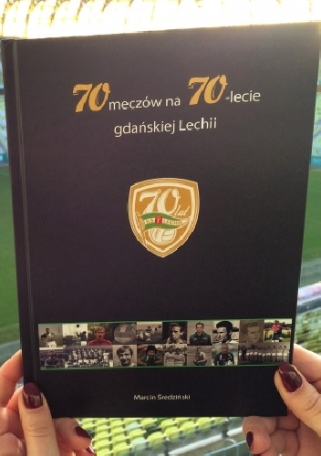 70 meczów na 70-lecie gdańskiej Lechii - Marcin Średziński