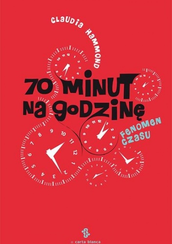 70 minut na godzinę. Fenomen czasu - Claudia Hammond