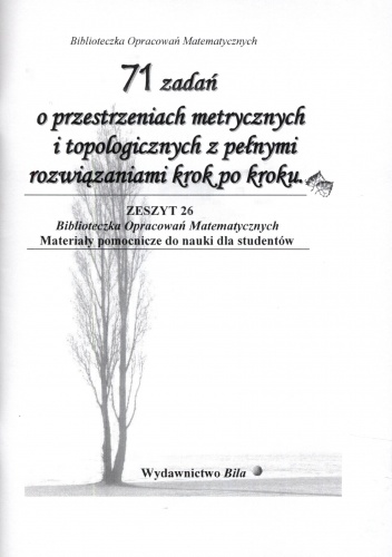 71 zadań o przestrzeniach metrycznych i topologicznych z pełnymi rozwiązaniami krok po kroku. Zeszyt 26