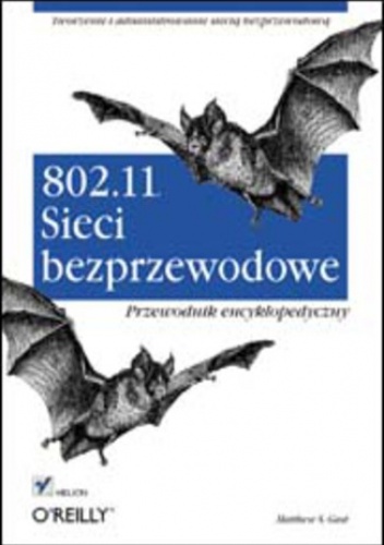 802.11. Sieci bezprzewodowe. Przewodnik encyklopedyczny - S. Gast Matthew