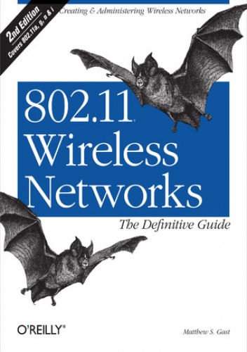 802.11 Wireless Networks: The Definitive Guide. The Definitive Guide. 2nd Edition - S. Gast Matthew