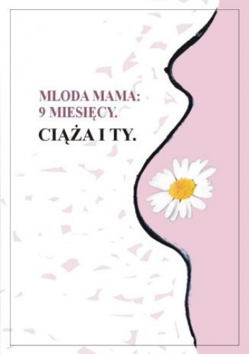 9 miesięcy. Ciąża i Ty - Mama Młoda