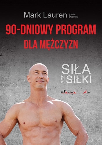 90-dniowy program dla mężczyzn. Siła bez siłki - Mark Lauren, Julian Galinski