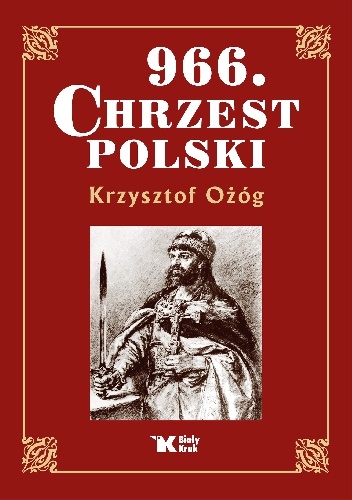 966. Chrzest Polski - Krzysztof Ożóg