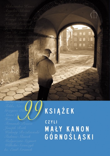 99 książek, czyli mały kanon górnośląski - Zbigniew Kadłubek, Łucja Staniczkowa