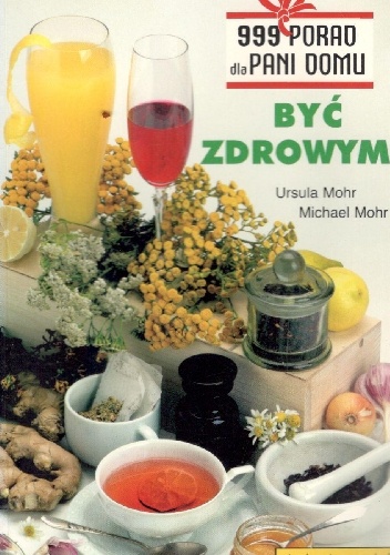 999 porad dla pani domu .Być zdrowym. - Ursula Mohr, Michael Mohr