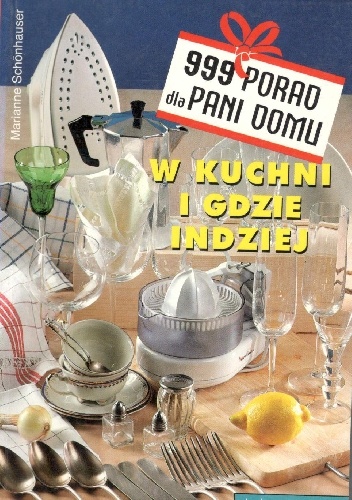 999 porad dla Pani Domu.W kuchni i gdzie indziej - Marianne Schonhauser