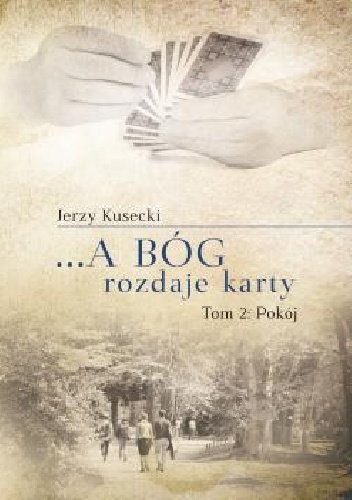 ...a Bóg rozdaje karty. Pokój - Jerzy Kusecki